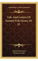 Life and Letters of Samuel Fisk Green, M. D.