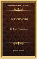 The First Crime: Or True Friendship