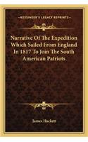 Narrative of the Expedition Which Sailed from England in 1817 to Join the South American Patriots