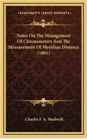 Notes On The Management Of Chronometers And The Measurement Of Meridian Distance (1861)