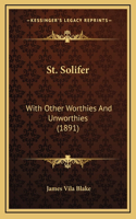 St. Solifer: With Other Worthies and Unworthies (1891)