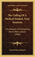 Calling of a Medical Student, Four Sermons: The Hospital, the Dissecting Room, Work, Leisure (1849)