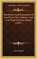 The History And Description Of Fossil Fuel, The Collieries, And Coal Trade Of Great Britain (1835)