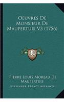 Oeuvres De Monsieur De Maupertuis V3 (1756): (French)
