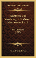 Kenntnisse Und Betrachtungen Des Neuern Munzwesens, Part 1