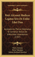 Petri Alcyonii Medices Legatus Sive De Exilio Libri Duo