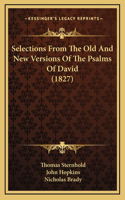 Selections From The Old And New Versions Of The Psalms Of David (1827)