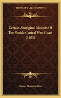 Certain Aboriginal Mounds Of The Florida Central West Coast (1903)