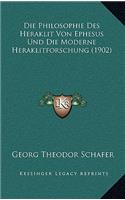 Die Philosophie Des Heraklit Von Ephesus Und Die Moderne Heraklitforschung (1902)