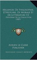Melanges De Philosophie, D'Histoire, De Morale Et De Litterature V2: Douzieme De La Collection (1807)