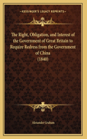 The Right, Obligation, and Interest of the Government of Great Britain to Require Redress from the Government of China (1840)