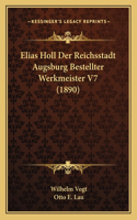 Elias Holl Der Reichsstadt Augsburg Bestellter Werkmeister V7 (1890)