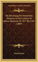 Die Besetzung Der Deutschen Distumer in Den Letzten 30 Jahren Heinrichs IV 1077 Bis 1105 (1889)