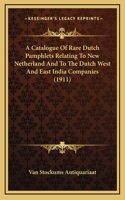 A Catalogue Of Rare Dutch Pamphlets Relating To New Netherland And To The Dutch West And East India Companies (1911)