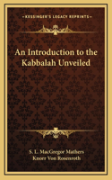 An Introduction to the Kabbalah Unveiled: (English)