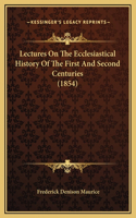 Lectures On The Ecclesiastical History Of The First And Second Centuries (1854)