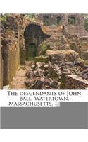The Descendants of John Ball, Watertown, Massachusetts, 1630-1635