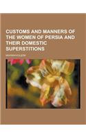 Customs and Manners of the Women of Persia and Their Domestic Superstitions