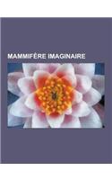 Mammifere Imaginaire: Bovide Imaginaire, Carnivore Imaginaire, Cervide Imaginaire, Cetace Imaginaire, Lapin Ou Lievre Imaginaire, Mammifere