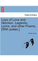 Lays of Love and Heroism, Legends, Lyrics, and Other Poems. [With Plates.]: (English)