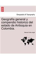 Geografia general y compendio historico del estado de Antioquia en Colombia.