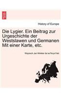 Lygier. Ein Beitrag Zur Urgeschichte Der Westslawen Und Germanen Mit Einer Karte, Etc.