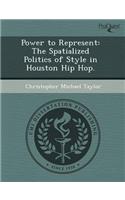 Power to Represent: The Spatialized Politics of Style in Houston Hip Hop