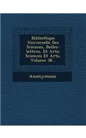 Biblioth Que Universelle Des Sciences, Belles-Lettres, Et Arts: Sciences Et Arts, Volume 38...