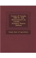 Census of Canada, 1880-81. [2d] Recensement Du Canada ...