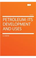 Petroleum: Its Development and Uses