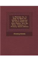 La Malteide; Ou, Le Siege de Malte Par Soliman II, Empereur Des Turcs: Poeme En Sieze Chants, Avec Des Notes, Volumes 1-2 - Primary Source Edition: Poeme En Sieze Chants, Avec Des Notes, Volumes 1-2 - Primary Source Edition