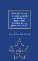 Histories of the Several Regiments and Battalions from North Carolina, in the Great War 1861-'65 - War College Series