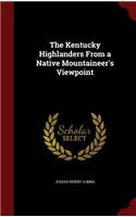 The Kentucky Highlanders from a Native Mountaineer's Viewpoint
