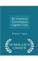 de Canticis Terentianis Capita Tria - Scholar's Choice Edition