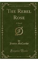 The Rebel Rose, Vol. 2: A Novel (Classic Reprint)