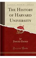 The History of Harvard University, Vol. 1 (Classic Reprint)