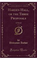 Harden Hall, or the Three Proposals, Vol. 3: A Novel (Classic Reprint)