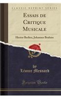 Essais de Critique Musicale: Hector Berlioz, Johannes Brahms (Classic Reprint)