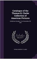 Catalogue of the Thomas B. Clarke Collection of American Pictures