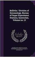 Bulletin / Division of Entomology, Bureau of Sugar Experiment Stations, Queenslan, Volume No. 13