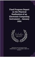 Final Progress Report on the Physical Realization of an Electronic Computing Instrument... January 1954