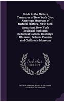 Guide to the Nature Treasures of New York City; American Museum of Natural History, New York Aquarium, New York Zoölogicl Park and Botanical Garden, Brooklyn Museum, Botanic Garden and Children's Museum