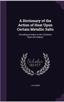 A Dictionary of the Action of Heat Upon Certain Metallic Salts: Including an Index to the Literature Upon the Subject