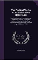 Poetical Works of William Strode (1600-1645): Now First Collected From Manuscript and Printed Sources: To Which Is Added the Floating Island, a Tragi-Comedy, Now First Reprinted From the Origina