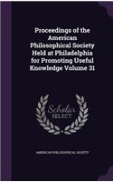 Proceedings of the American Philosophical Society Held at Philadelphia for Promoting Useful Knowledge Volume 31