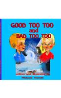 Good Too Too and Bad Too Too