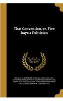 That Convention, or, Five Days a Politician
