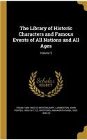 Library of Historic Characters and Famous Events of All Nations and All Ages; Volume 5