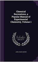 CHEMICAL RECREATIONS: A POPULAR MANUAL O