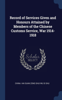 Record of Services Given and Honours Attained by Members of the Chinese Customs Service, War 1914-1918